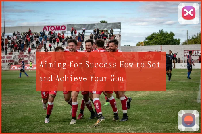 Aiming for Success How to Set and Achieve Your Goa